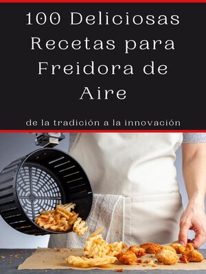 cover image of 100 Deliciosas Recetas para Freidora de Aire